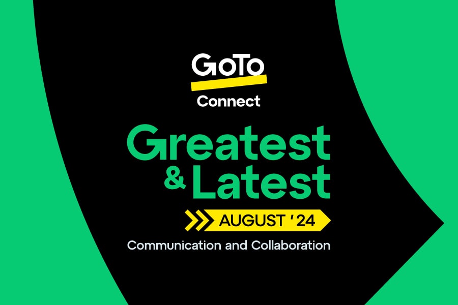 GoTo Connect Greatest & Latest August 2024 Communications and Collaboration.